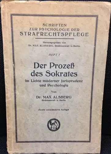 Alsberg, Max: Der Prozeß des Sokrates im Lichte moderner Jurisprudenz und Psychologie. [Schriften zur Psychologie der Strafrechtspflege, Heft 1]. Zweite [2.] unveränderte Auflage. 