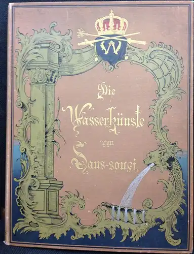 Artelt, Paul: Die Wasserkünste von Sans-souci. Eine geschichtliche Entwickelung von der Zeit Friedrichs des Großen bis zur Gegenwart. Mit 88 Lichtdruckbildern und einem Lageplan des...