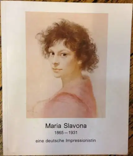 Bröhan, Margrit (Katalog): Maria Slavona (1865-1931) - eine deutsche Impressionistin. Katalog zur Ausstellung in Berlin, Sammlung Bröhan und Lübeck, St.-Annen-Museum im August 1981. 