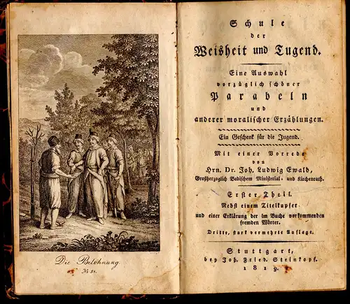 Ewald, Johann Ludwig: Schule der Weisheit und Tugend : eine Auswahl vorzüglich schöner Parabeln und anderer moralischer Erzählungen ; ein Geschenk für die Jugend. 3. stark vermehrte Auflage; 1. u. 2. Theil in einem Band (komplett). 