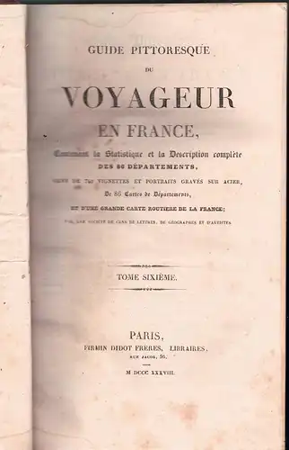 Guide pittoresque du voyageur en France : contenant la statistique et la desription complète des 86 départements, orné de 740 vignettes et portraits gravés sur acier et d'une grande carte routière de la France, vol. 6. 