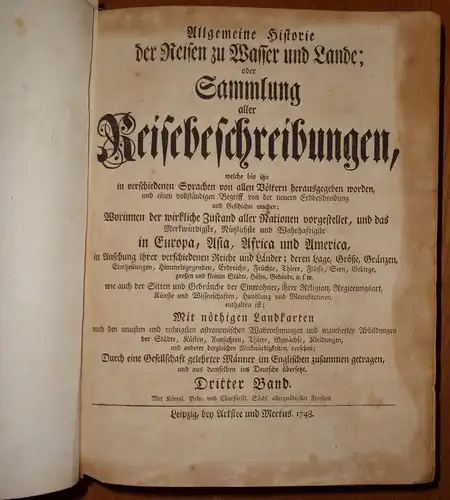 Allgemeine Historie der Reisen zu Wasser und Lande oder Sammlung aller Reisebeschreibungen, welche bis itzo in verschiedenen Sprachen von allen Völkern herausgegeben worden : und...