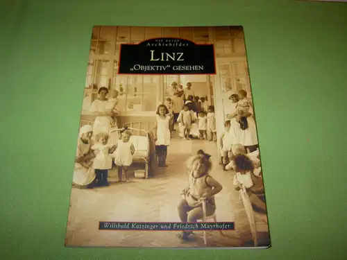 Katzinger, Willibald; Mayrhofer, Friedrich: Linz "Objektiv gesehen". 