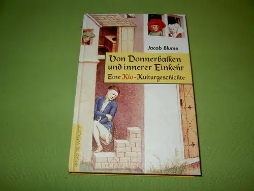 Blume, Jacob: Von Donnerbalken und innerer Einkehr - Eine Klo- Kulturgeschichte. 