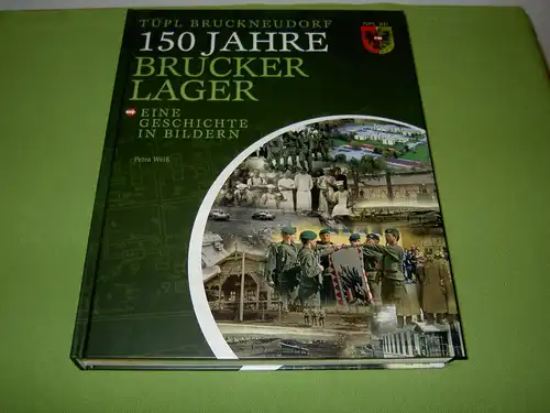 Weiß, Petra: TÜPL Bruckneudorf - 150 Jahre Brucker Lager; Eine Geschichte in Bildern. 