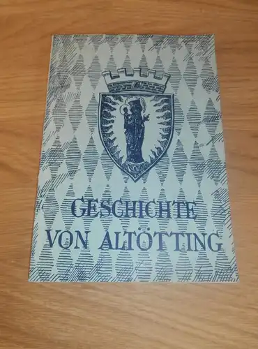 Geschichte von Altötting , 1954 , altes Buch , Orts- und Wallfahrtsgeschichte , Historie , Regionalgeschichte , Kirche !