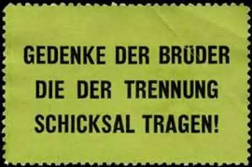 Gedenke der BrÃ¼der die der Trennung Schicksal tragen!