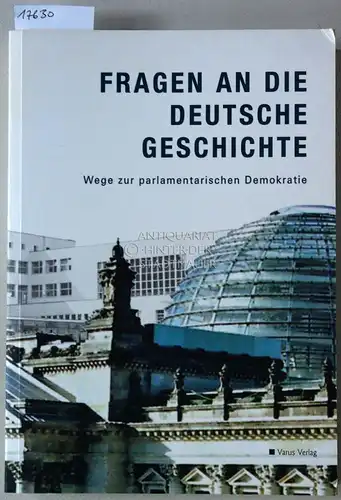 Gall, Lothar und Dieter Hein: Fragen an die deutsche Geschichte: Wege zur parlamentarischen Demokratie. Hrsg. Deutscher Bundestag, Referat Öffentlichkeitsarbeit. 