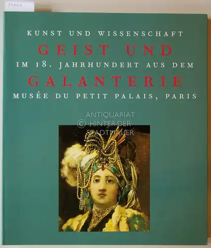 Geist und Galanterie. Kunst und Wissenschaft im 18. Jahrhundert aus dem Musee du Petit Palais, Paris Hrsg. v. d. Kunst- u. Ausstellungshalle der BRD. 