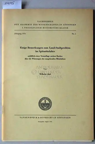 Abel, Wilhelm: Einige Bemerkungen zum Land-Stadtproblem im Spätmittelalter, anläßlich einer Neuauflage meines Buches über die Wüstungen des ausgehend Mittelalters. [= Nachrichten der Akademie der Wissenschaften...