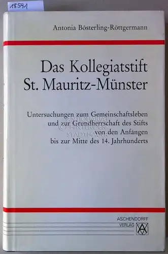 Bösterling-Röttgermann, Antonia: Das Kollegiatstift St. Mauritz-Münster. Untersuchungen zum Gemeinschaftsleben und zur Grundherrschaft des Stifts von den Anfängen bis zur Mitte des 14. Jahrhunderts. [= Westfalia Sacra, Bd. 9]. 