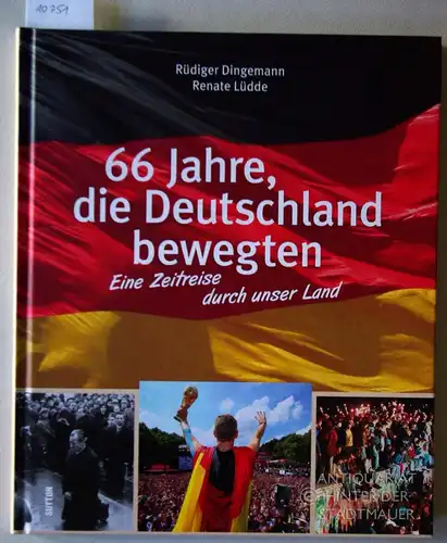 Dingemann, Rüdiger und Renate Lüdde: 66 Jahre, die Deutschland bewegten: Eine Zeitreise durch unser Land. 