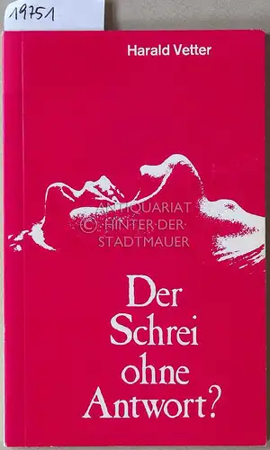 Vetter, Harald: Der Schrei ohne Antwort? Eine deutschstämmige Familie erlebt von 1917 bis 1934 dem Umsturz in Rußland und die Heimkehr. 