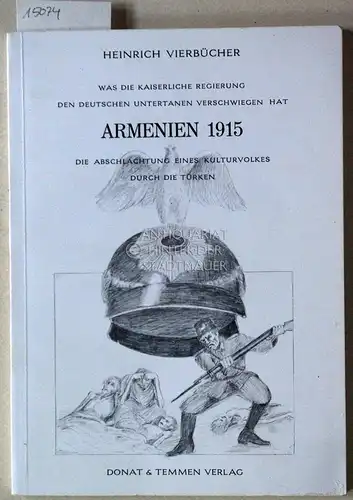 Vierbücher, Heinrich: Armenien 1915. Was die kaiserliche Regierung den Deutschen Untertanen verschwiegen hat - Die Abschlachtung eines Kulturvolkes durch die Türken. [= Schriftenreihe Das andere Deutschland, 5]. 