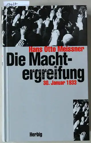 Meissner, Hans-Otto: Die Machtergreifung 30. Januar 1933. 