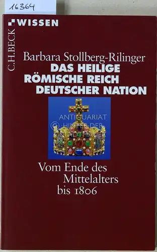 Stollberg-Rilinger, Barbara: Das Heilige Römische Reich Deutscher Nation. Vom Ende des Mittelalters bis 1806. [= C.H. Beck Wissen, 2399]. 