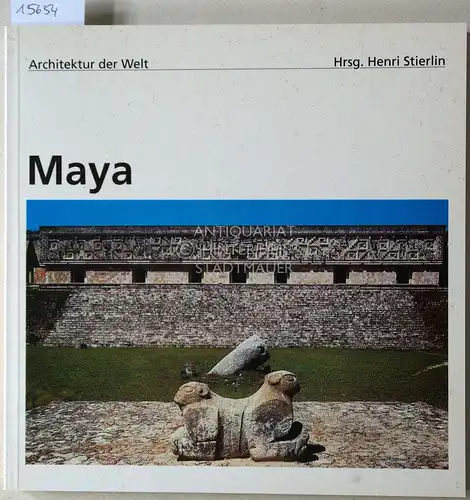 Stierlin, Henri: Maya: Guatemala, Honduras, Yukatan. [= Architektur der Welt, 12]. 