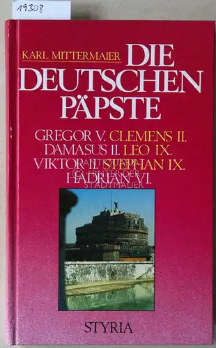 Mittermaier, Karl: Die deutschen Päpste. Gregor V., Clemens II., Damasus II., Leo IX., Viktor II., Stephan IX., Hadrian VI. 