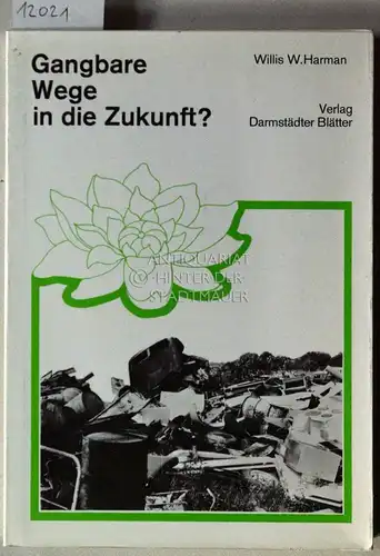 Harman, Willis W: Gangbare Wege in die Zukunft? Zur transindustriellen Gesellschaft. (Aus d. Amerikan. übers. u. hrsg. von Günther Schwarz). 