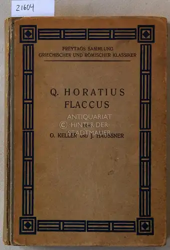 Horatius, Q. Flaccus, O. Keller und J. Häussner: Q. Horatius Flaccus. [= Freytags Sammlung griechischer und römischer Klassiker] Für den Schulgebrauch hrsg. v. O. Keller u. J. Häussner. 