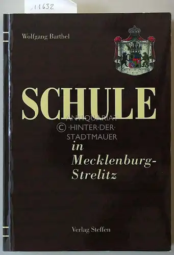 Barthel, Wolfgang: Schule in Mecklenburg-Strelitz. Studien zum Schulwesen in Friedland im Kontext mit der Entwicklung des Bildungswesens in Mecklenburg-Strelitz (1701 - 1933). 