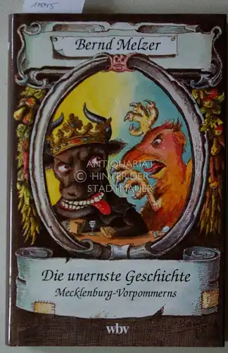 Melzer, Bernd: Die unernste Geschichte Mecklenburg-Vorpommerns. [Ill.: Peter Bauer] / Reihe: Die unernste Geschichte. 