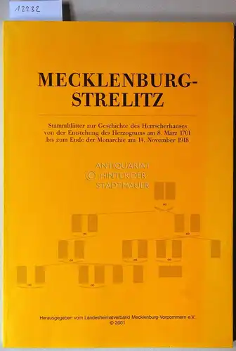 Staffeldt, Karola und Frank Selge: Mecklenburg-Strelitz. Stammblätter zur Geschichte des Herrscherhauses von der Entstehung des Herzogtums am 8. März 1701 bis zum Ende der Monarchie am 14. November 1918. 