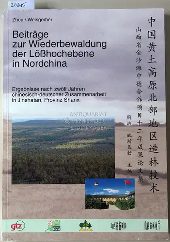 Zhou, Hong (Hrsg.) und Horst (Hrsg.) Weisgerber: Beiträge zur Wiederbewaldung der Lößhochebene in Nordchina. Ergebnisse nach zwölf Jahren chinesisch-deutscher Zusammenarbeit in Jinshatan, Provinz Shanxi. 