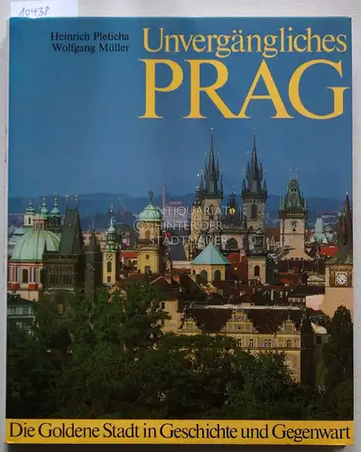 Pleticha, Heinrich und Wolfgang Müller: Unvergängliches Prag. Die Goldene Stadt in Geschichte und Gegenwart. Mit 101 Farbbildern von Wolfgang Müller. 