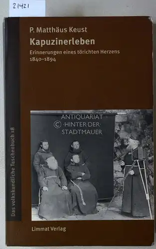 Keust, P. Matthäus: Kapuzinerleben. Erinnerungen eines törichten Herzens 1840-1894. [= Das volkskundliche Taschenbuch, 18] Hrsg. v. Paul Hugger u. Christian Schweizer. Mit Beitr. v. Hans Brunner. 