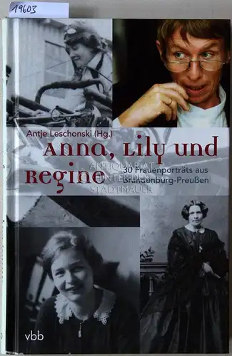 Leschonski, Antje (Hrsg.): Anna, Lily und Regine: 30 Frauenporträts aus Brandenburg-Preußen. 