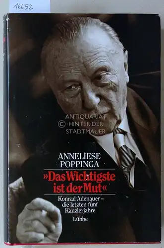 Poppinga, Anneliese: Das Wichtigste ist der Mut. Konrad Adenauer - die letzten fünf Kanzlerjahre. 
