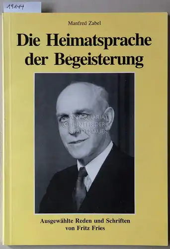 Zabel, Manfred: Die Heimatsprache der Begeisterung. Ausgewählte Reden und Schriften von Fritz Fries, 1887-1967. [= Beiträge zur Geschichte der Siegerländer Arbeiterbewegung, Bd. 2] Hrsg. Förderkreis...