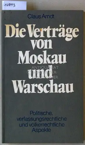 Arndt, Claus: Die Verträge von Moskau und Warschau. Politische, verfassungsrechtliche und völkerrechtliche Aspekte. 