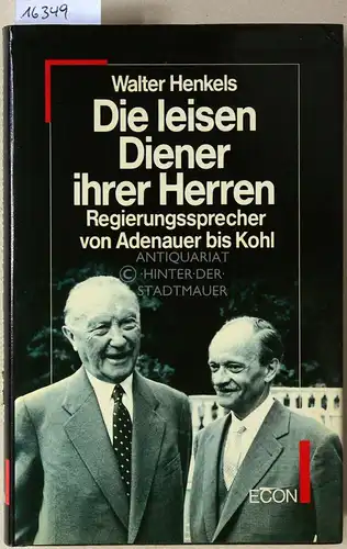 Henkels, Walter: Die leisen Diener ihrer Herren. Regierungssprecher von Adenauer bis Kohl. 