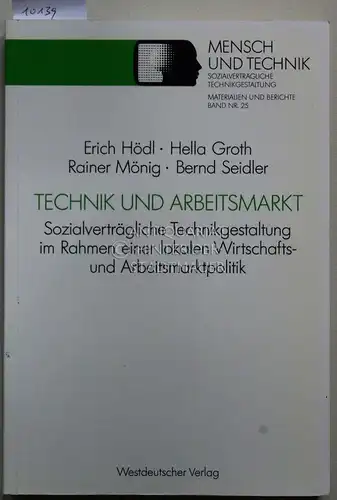 Hödl, Erich, Hella Groth Rainer Mönig u. a: Technik und Arbeitsmarkt. Sozialverträgliche Technikgestaltung im Rahmen einer lokalen Wirtschafts- und Arbeitsmarktpolitik. Sozialverträgliche Technikgestaltung. Materialien und Berichte Bd. 25. 