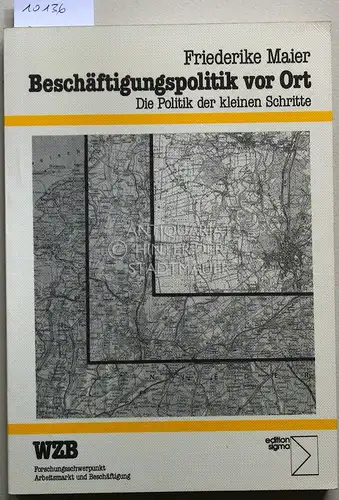 Maier, Friederike: Beschäftigungspolitik vor Ort. Die Politik der kleinen Schritte. Wissenschaftszentrum Berlin für Sozialforschung, Forschungsschwerpunkt Arbeitsmarkt und Beschäftigung. 
