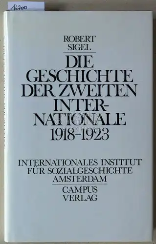 Sigel, Robert: Die Geschichte der Zweiten Internationale 1918-1923. [= Quellen und Studien zur Sozialgeschichte, Bd. 7] Internationales Institut für Sozialgeschichte Amsterdam. 