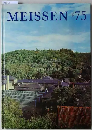 Schärer, Jürgen: Meissen 75. Informationen über das gegenwärtige Wirken der ersten europäischen Porzellanmanufaktur. 