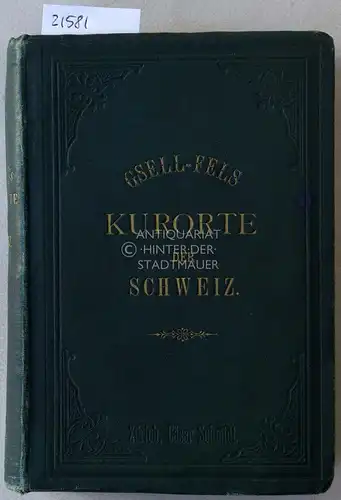 Gsell-Fels, Th: Die Bäder und klimatischen Kurorte der Schweiz. Mit 1 Bäderkarte der Schweiz. 