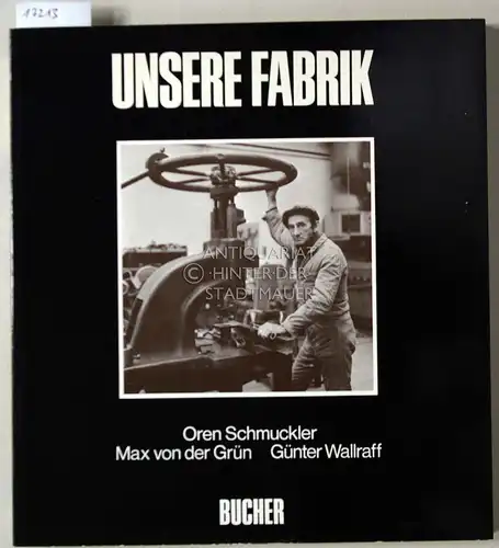 Schmuckler, Oren, Max von der Grün und Günter Wallraff: Unsere Fabrik. 