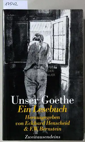 Henscheid, Eckhard (Hrsg.) und F. W. (Hrsg.) Bernstein: Unser Goethe: Ein Lesebuch. 