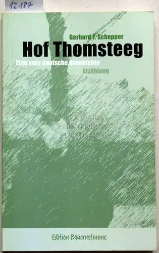 Schepper, Gerhard: Hof Thomsteeg. Eine sehr deutsche Geschichte. Erzählung. Edition Bauernstimme. 