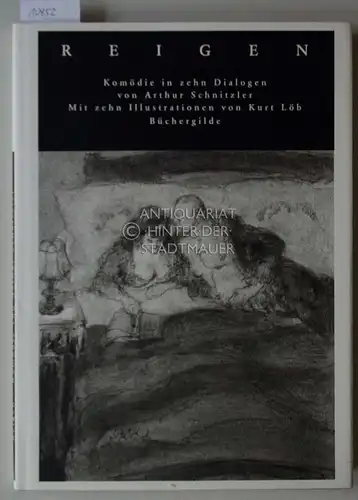 Schnitzler, Arthur und Kurt (Ill.) Löb: Reigen. Komödie in zehn Dialogen. Mit zehn Ill. von Kurt Löb. Gestaltet von Juergen Seuss. 