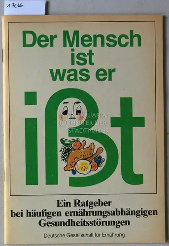 Der Mensch ist was er isst. Ein Ratgeber bei häufigen ernährungsabhängigen Gesundheitsstörungen. 