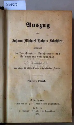 Hahn, Johann Michael: Auszug aus Johann Michael Hahn`s Schriften, enthaltend dessen Schrift-, Erfahrungs- und Erleuchtungs-Erkenntniss, herausgegeben von einer Gesellschaft wahrheitsliebender Freunde. Zweiter Band. 