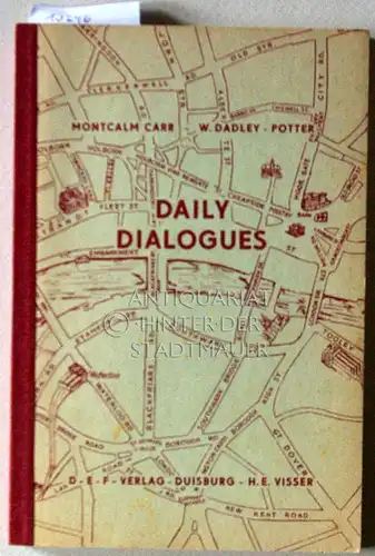 Carr, Herbert Montcalm und Will Dadley-Potter: Daily Dialogues : Conversational "King`s English". Herbert Montcalm Carr ; Will Dadley-Potter. 