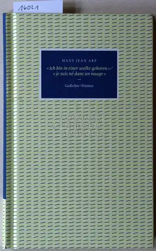 Arp, Hans Jean: ich bin auf einer wolke geboren / "je suis né dans un nuage". Gedichte / Poèmes. Hrsg. v. Christian Luckscheiter und Hansgeorg Schmidt-Bergmann im Auftrag der Literarischen Gesellschaft Karlsruhe. 