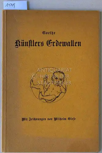 Goethe, Johann Wolfgang von: Künstlers Erdewallen. Mit Zeichungen von Wilhelm Giese. 