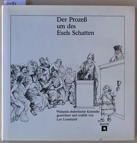 Leonhardt, Leo: Der Prozess um des Esels Schatten. Wielands abderitische Komödie. gez. u. erzählt von ... Mit e. Nachw. von Hans J. Schütz. 